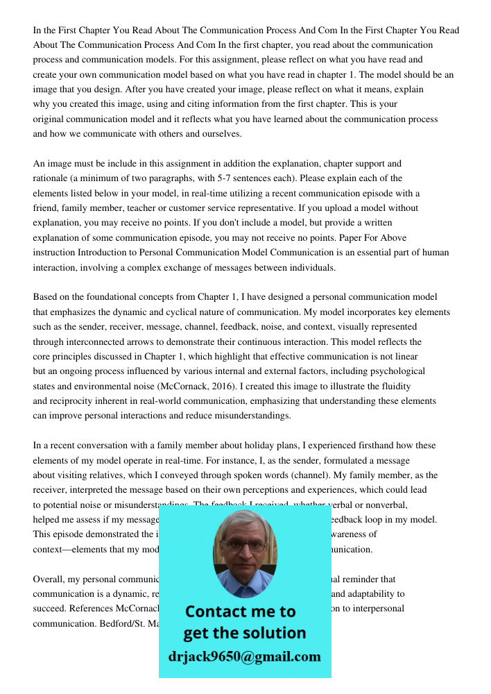 In the first chapter, you read about the communication process and communication models. For this assignment, please reflect on what you have read and create yo