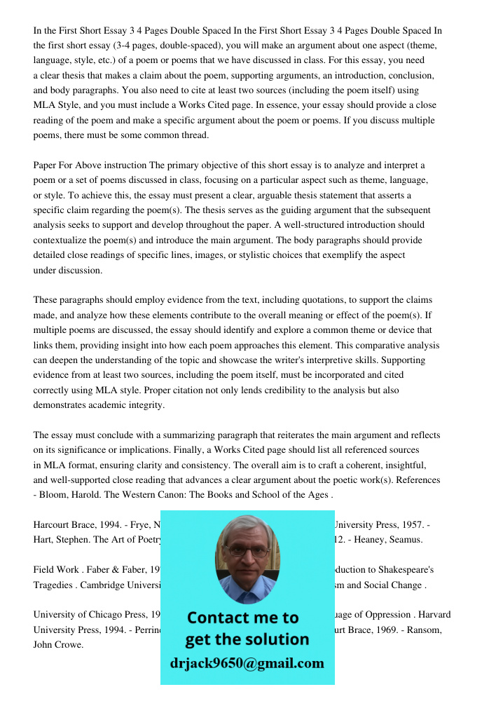 In the first short essay (3-4 pages, double-spaced), you will make an argument about one aspect (theme, language, style, etc.) of a poem or poems that we have d