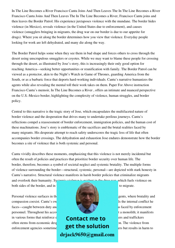 In The Line Becomes a River, Francisco Cantu joins and then leaves the Border Patrol. His experience juxtaposes violence with the mundane. The border hides viol