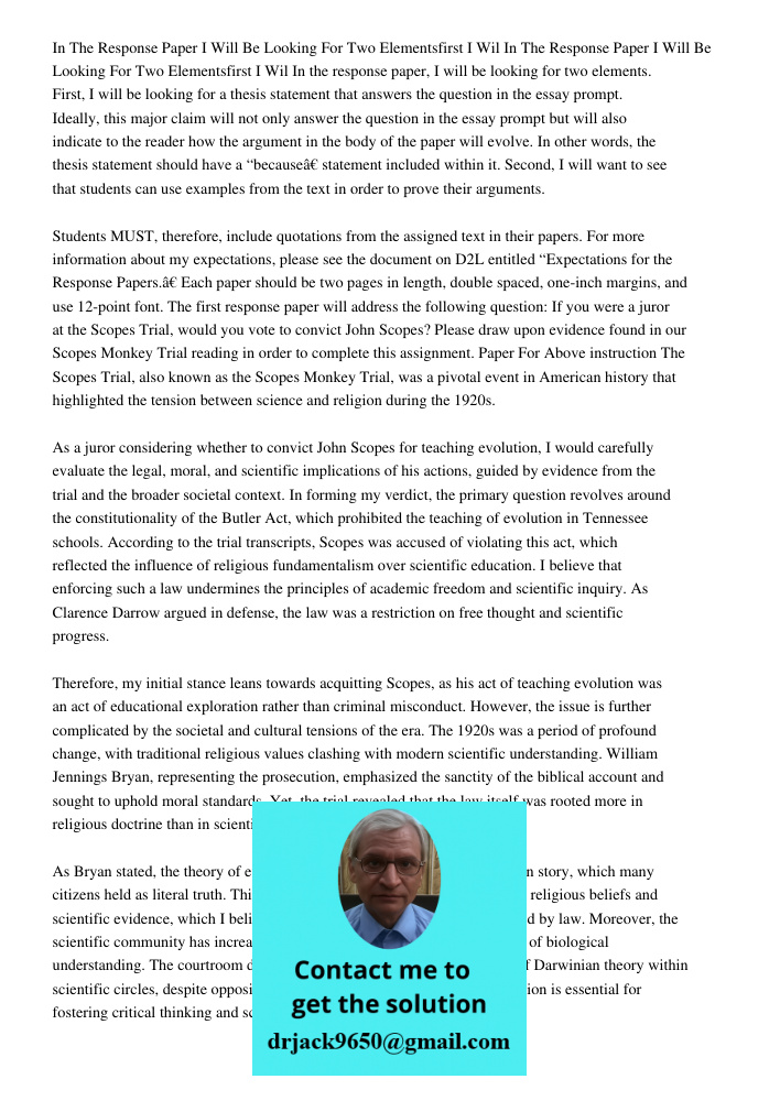 In the response paper, I will be looking for two elements. First, I will be looking for a thesis statement that answers the question in the essay prompt. Ideall