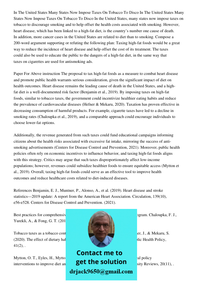 In the United States, many states now impose taxes on tobacco to discourage smoking and to help offset the health costs associated with smoking. However, heart 
