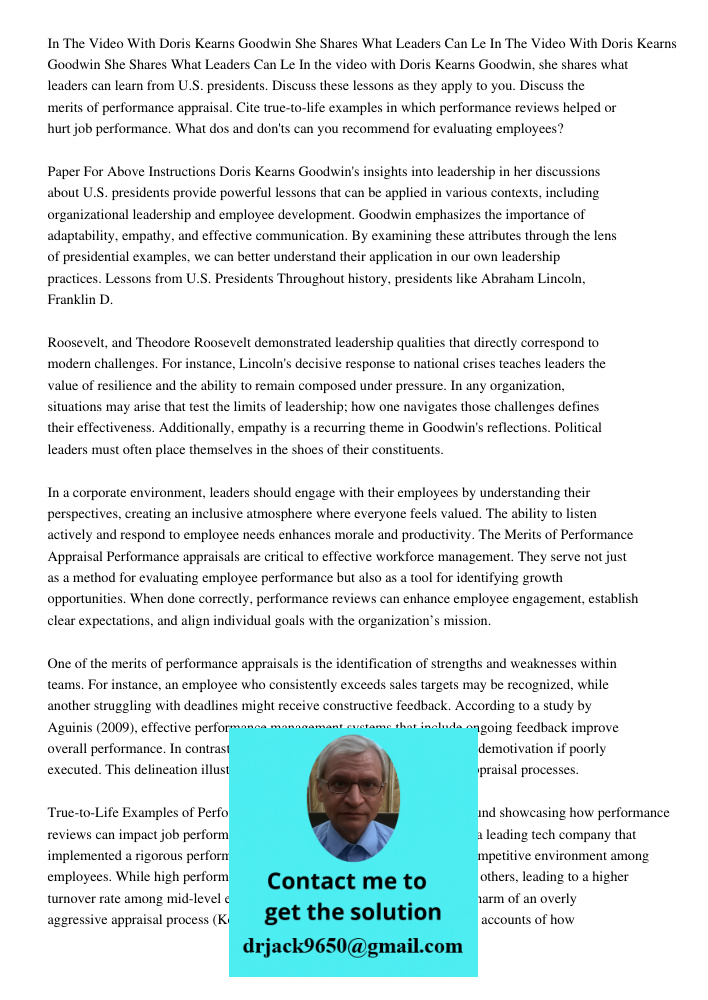 In the video with Doris Kearns Goodwin, she shares what leaders can learn from U.S. presidents. Discuss these lessons as they apply to you. Discuss the merits o
