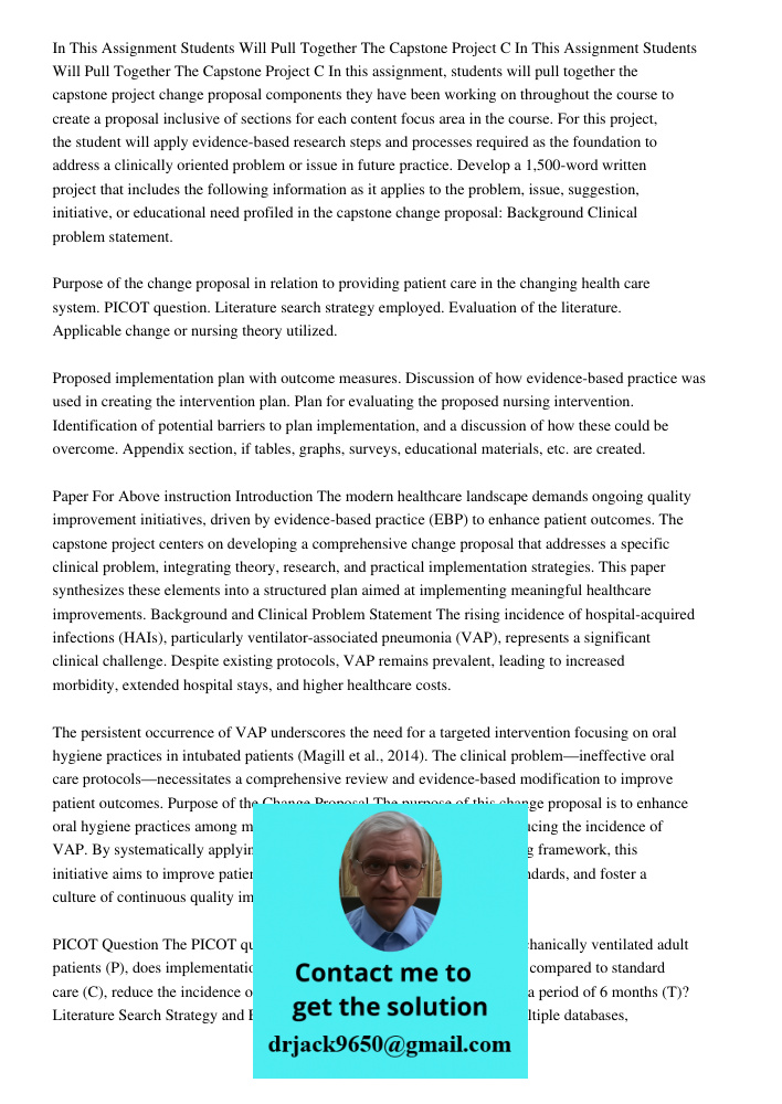 In this assignment, students will pull together the capstone project change proposal components they have been working on throughout the course to create a prop
