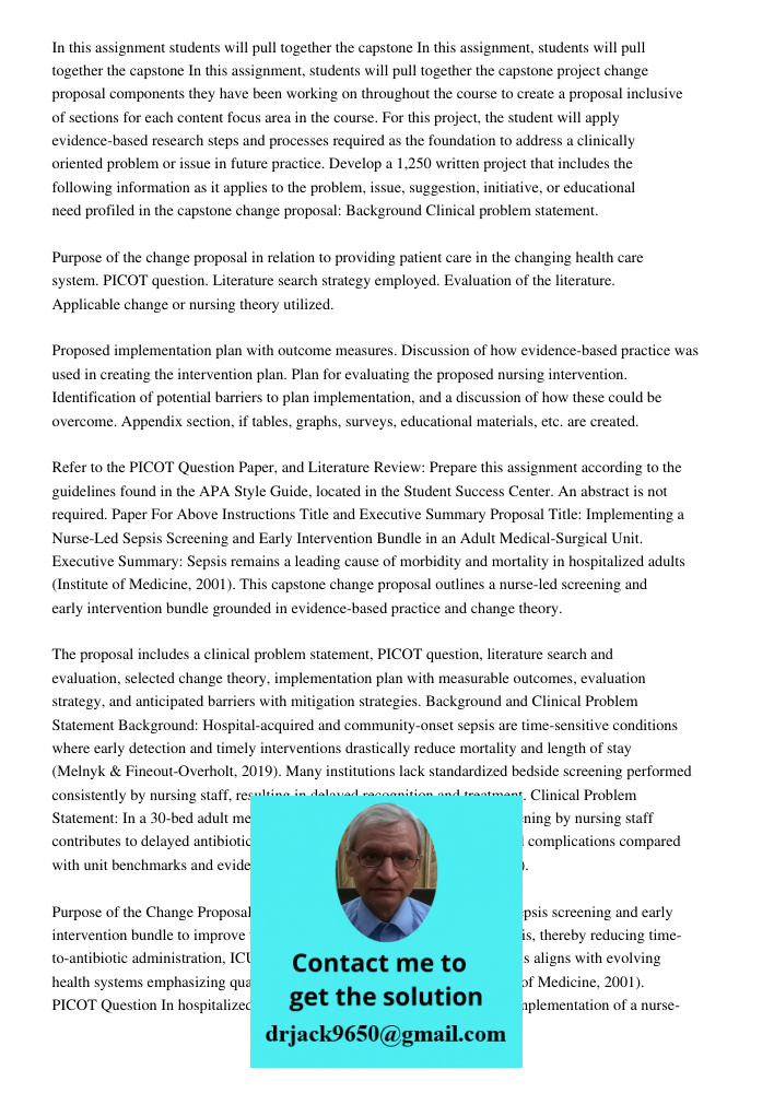 In this assignment, students will pull together the capstone project change proposal components they have been working on throughout the course to create a prop