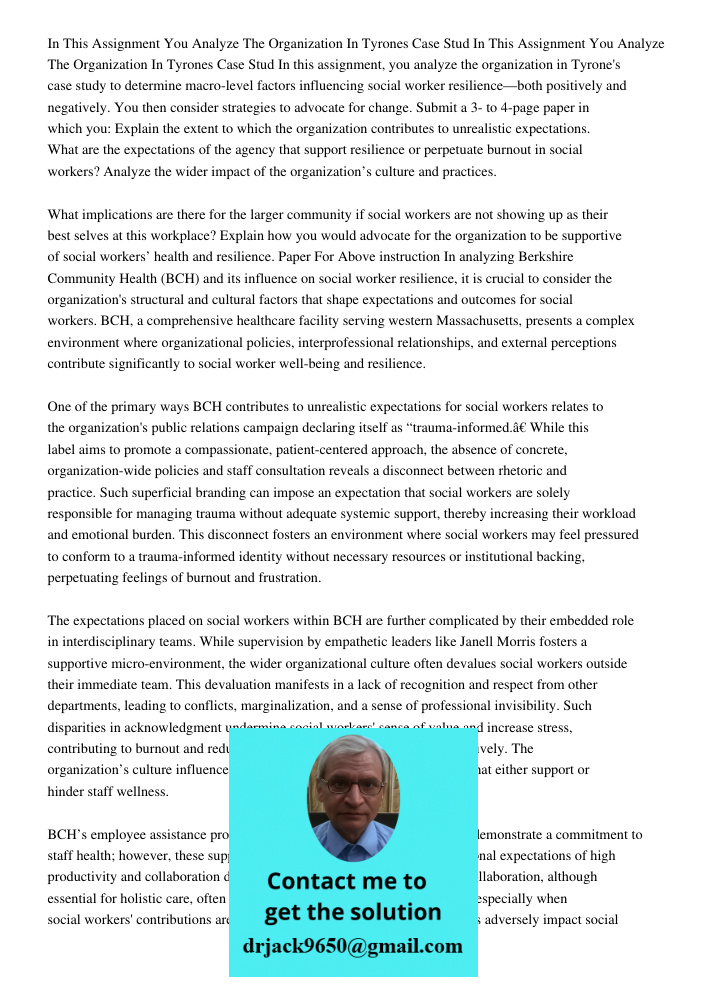 In this assignment, you analyze the organization in Tyrone's case study to determine macro-level factors influencing social worker resilience—both positively an
