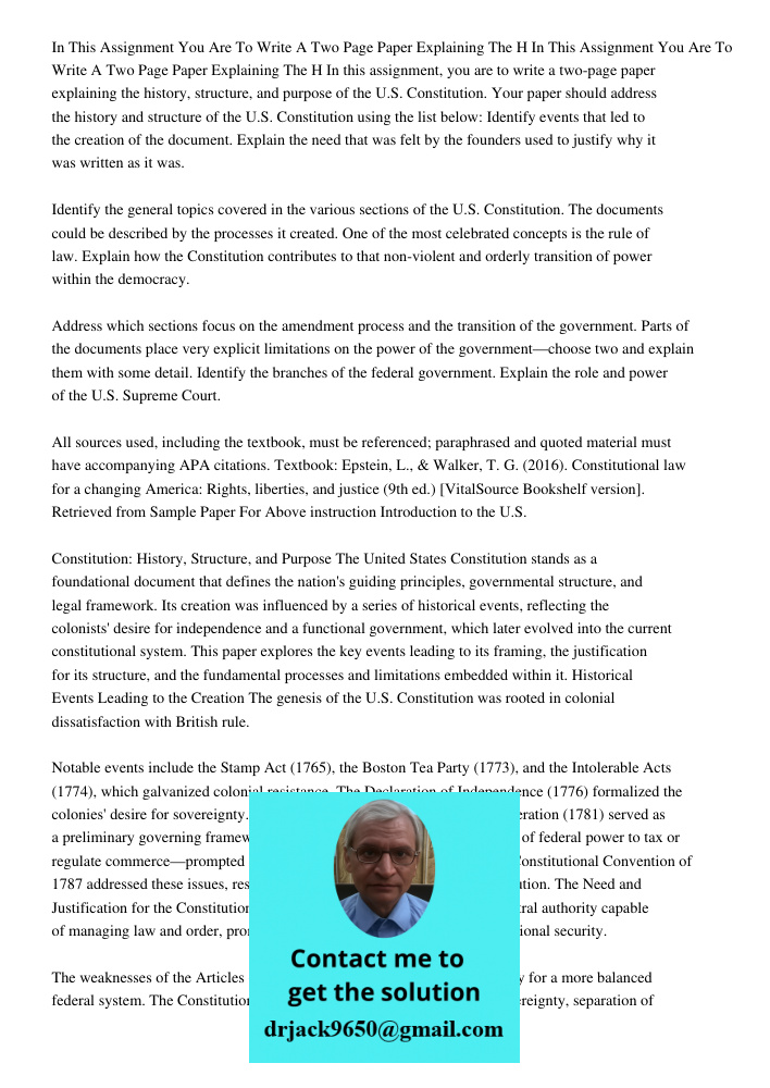 In this assignment, you are to write a two-page paper explaining the history, structure, and purpose of the U.S. Constitution. Your paper should address the his
