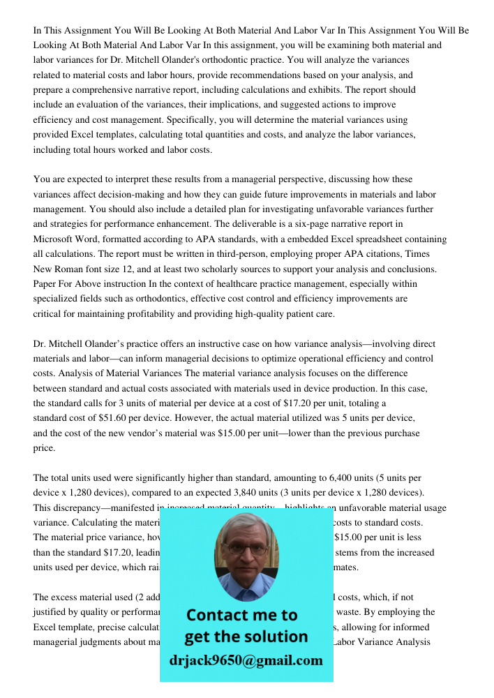 In this assignment, you will be examining both material and labor variances for Dr. Mitchell Olander's orthodontic practice. You will analyze the variances rela