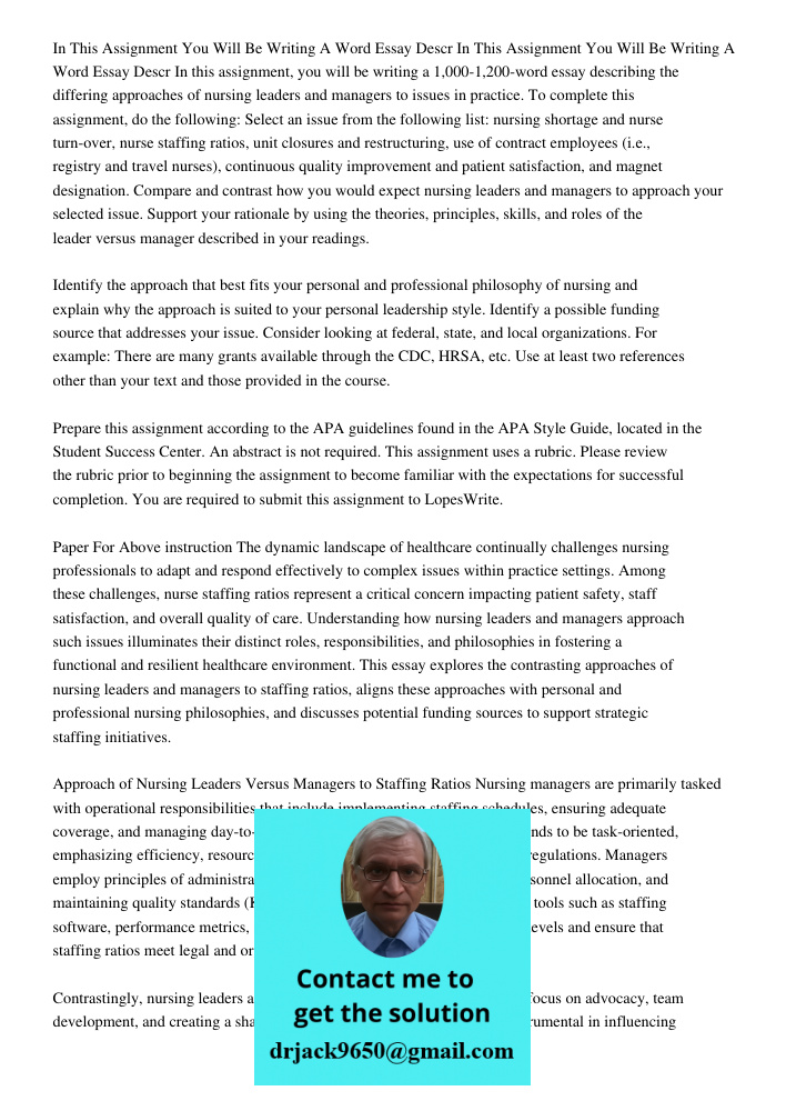In this assignment, you will be writing a 1,000-1,200-word essay describing the differing approaches of nursing leaders and managers to issues in practice. To c