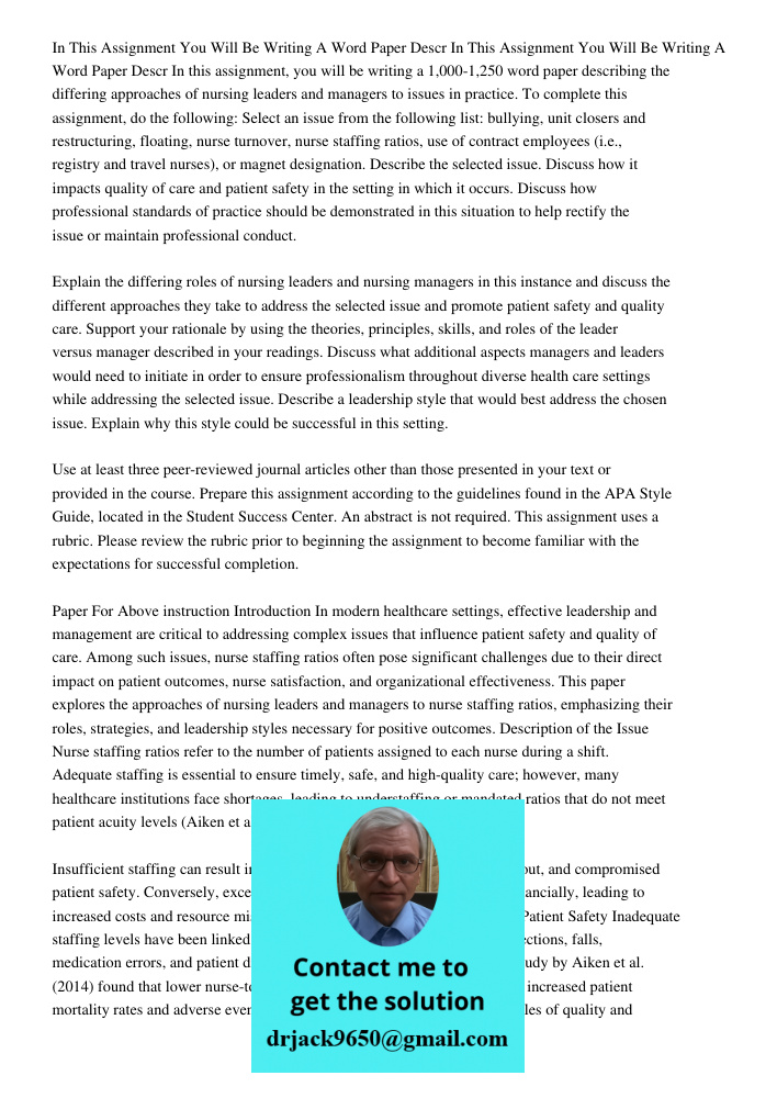 In this assignment, you will be writing a 1,000-1,250 word paper describing the differing approaches of nursing leaders and managers to issues in practice. To c