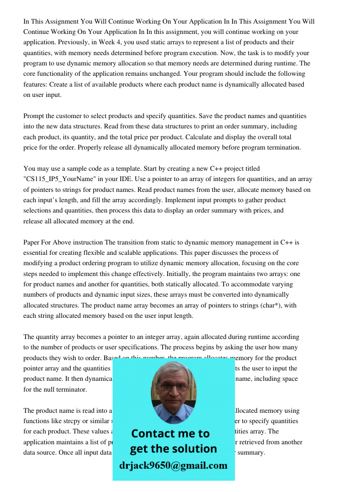 In this assignment, you will continue working on your application. Previously, in Week 4, you used static arrays to represent a list of products and their quant