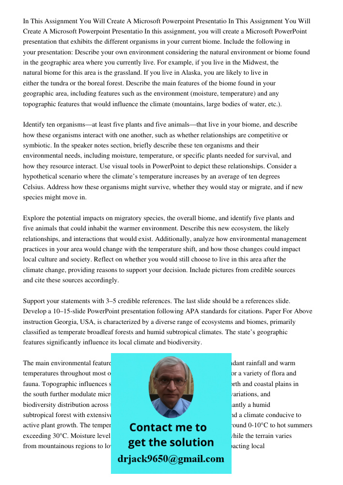 In this assignment, you will create a Microsoft PowerPoint presentation that exhibits the different organisms in your current biome. Include the following in yo