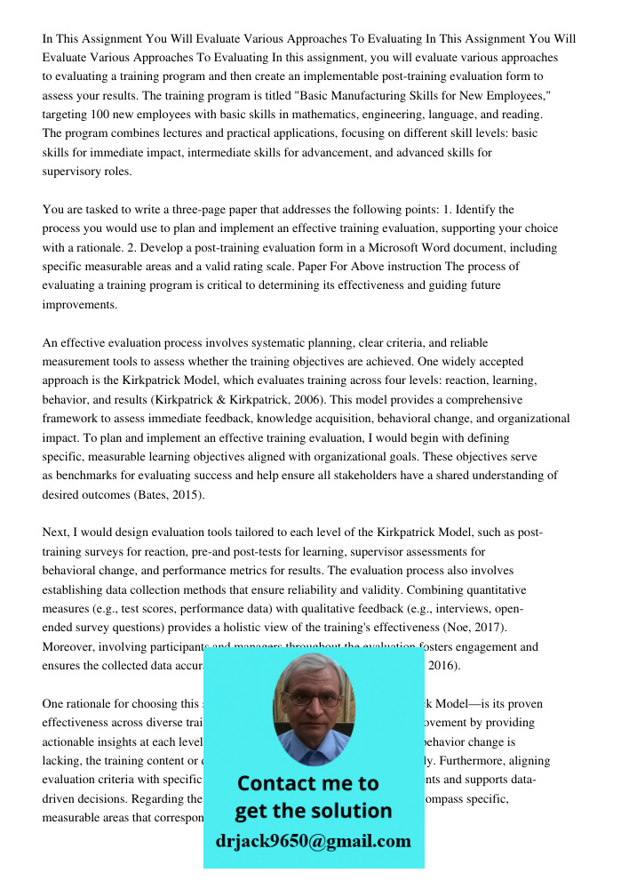 In this assignment, you will evaluate various approaches to evaluating a training program and then create an implementable post-training evaluation form to asse