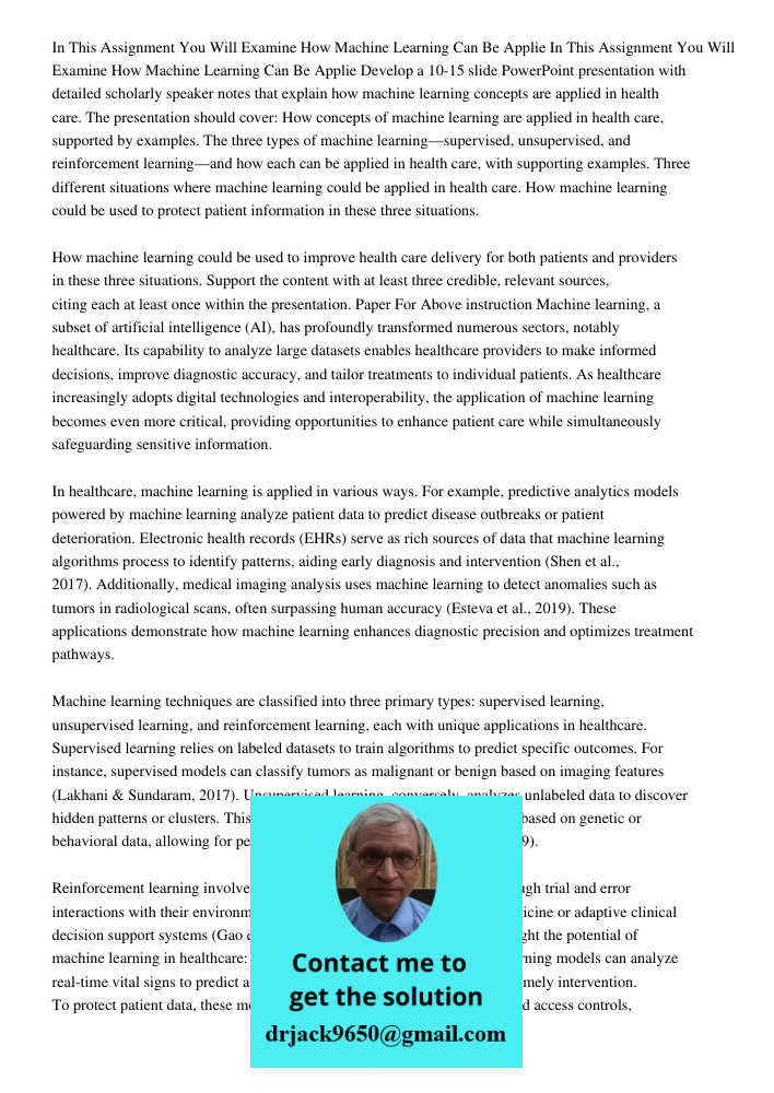 Develop a 10-15 slide PowerPoint presentation with detailed scholarly speaker notes that explain how machine learning concepts are applied in health care. The p