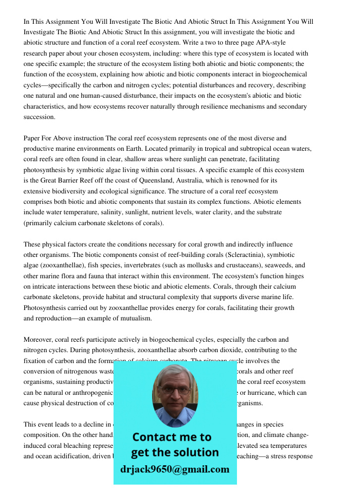 In this assignment, you will investigate the biotic and abiotic structure and function of a coral reef ecosystem. Write a two to three page APA-style research p
