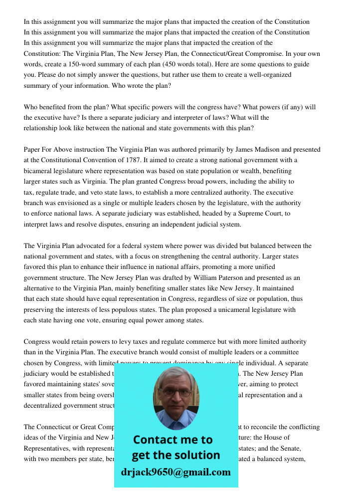 In this assignment you will summarize the major plans that impacted the creation of the Constitution: The Virginia Plan, The New Jersey Plan, the Connecticut/Gr