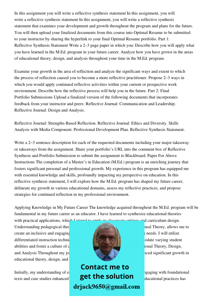 In this assignment, you will write a reflective synthesis statement that examines your development and growth throughout the program and plans for the future. Y