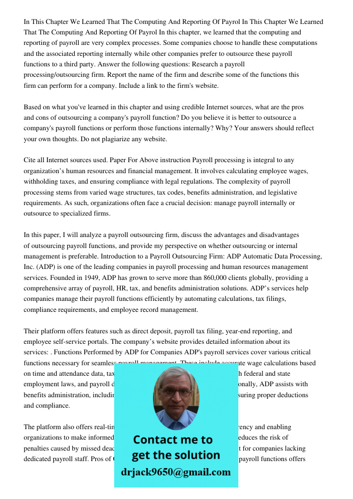 In this chapter, we learned that the computing and reporting of payroll are very complex processes. Some companies choose to handle these computations and the a