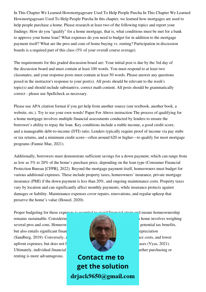 In this chapter, we learned how mortgages are used to help people purchase a home. Please research at least two of the following topics and report your findings