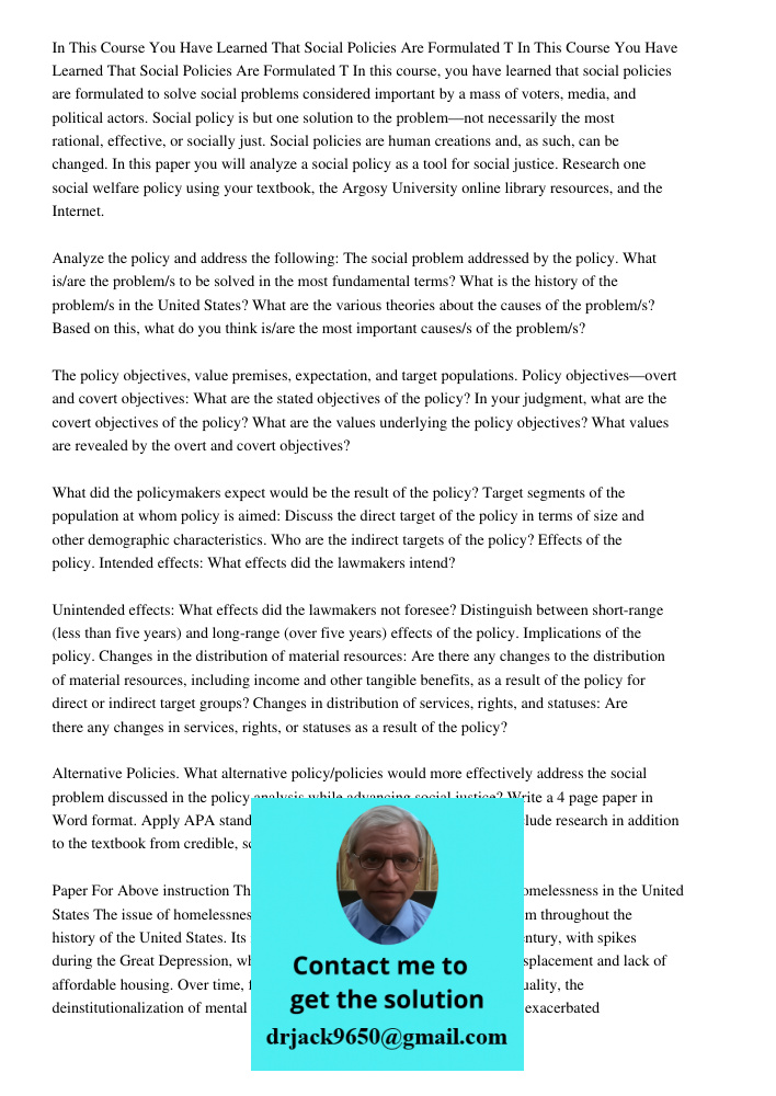 In this course, you have learned that social policies are formulated to solve social problems considered important by a mass of voters, media, and political act