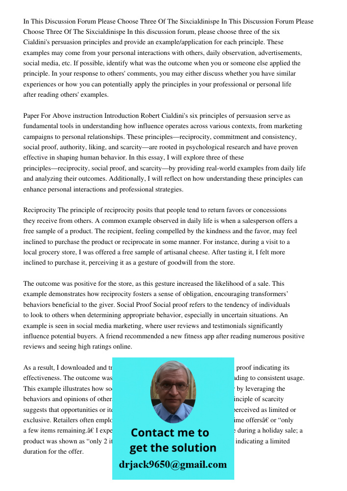 In this discussion forum, please choose three of the six Cialdini's persuasion principles and provide an example/application for each principle. These examples 