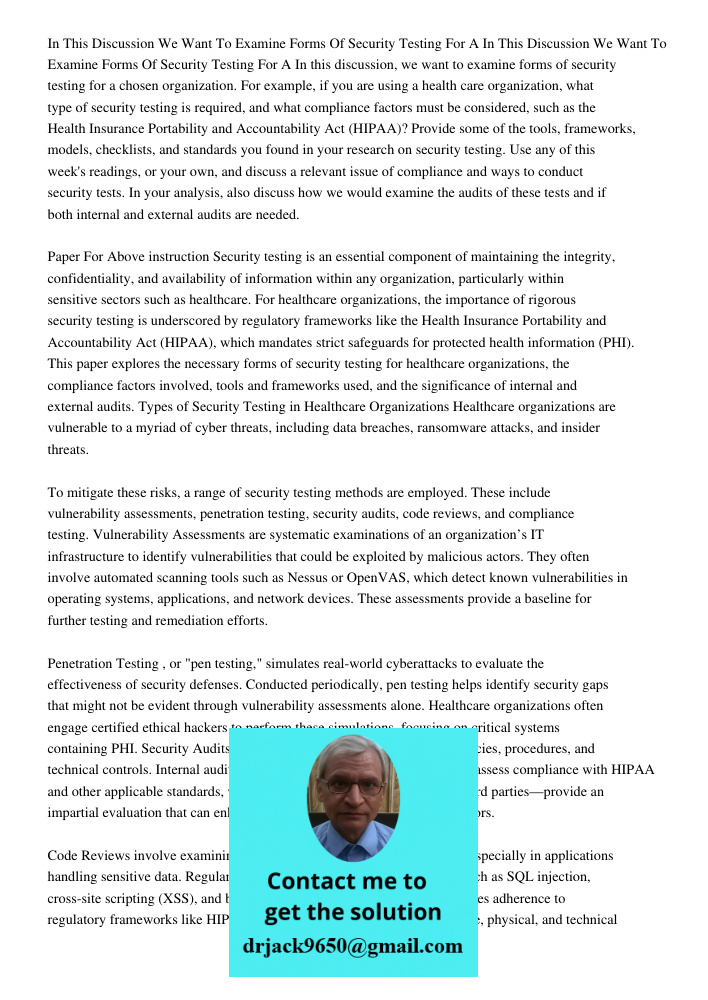 In this discussion, we want to examine forms of security testing for a chosen organization. For example, if you are using a health care organization, what type 