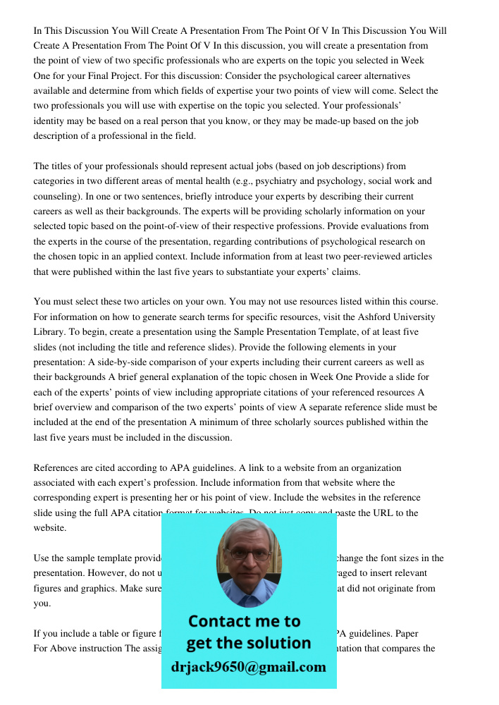 In this discussion, you will create a presentation from the point of view of two specific professionals who are experts on the topic you selected in Week One fo