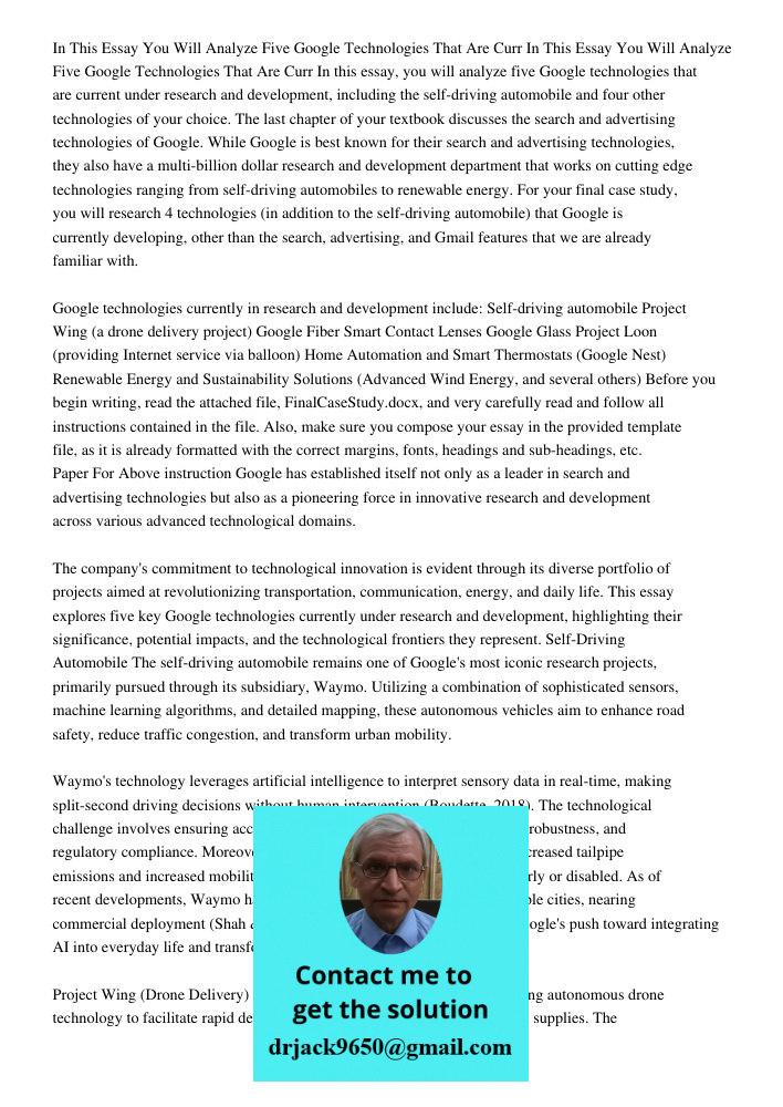 In this essay, you will analyze five Google technologies that are current under research and development, including the self-driving automobile and four other t