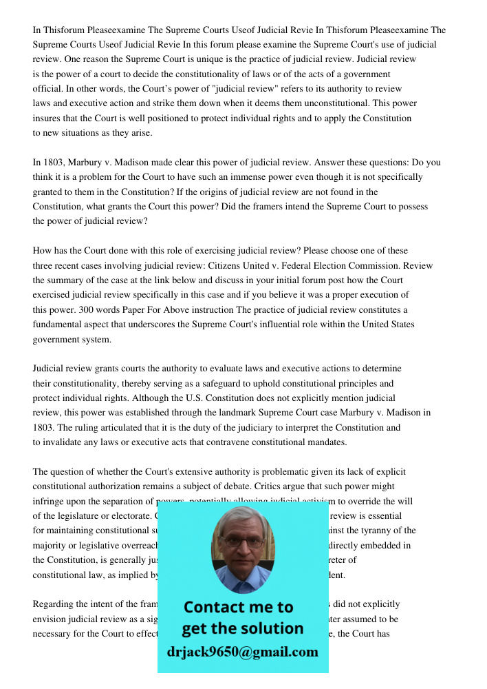 In this forum please examine the Supreme Court's use of judicial review. One reason the Supreme Court is unique is the practice of judicial review. Judicial rev