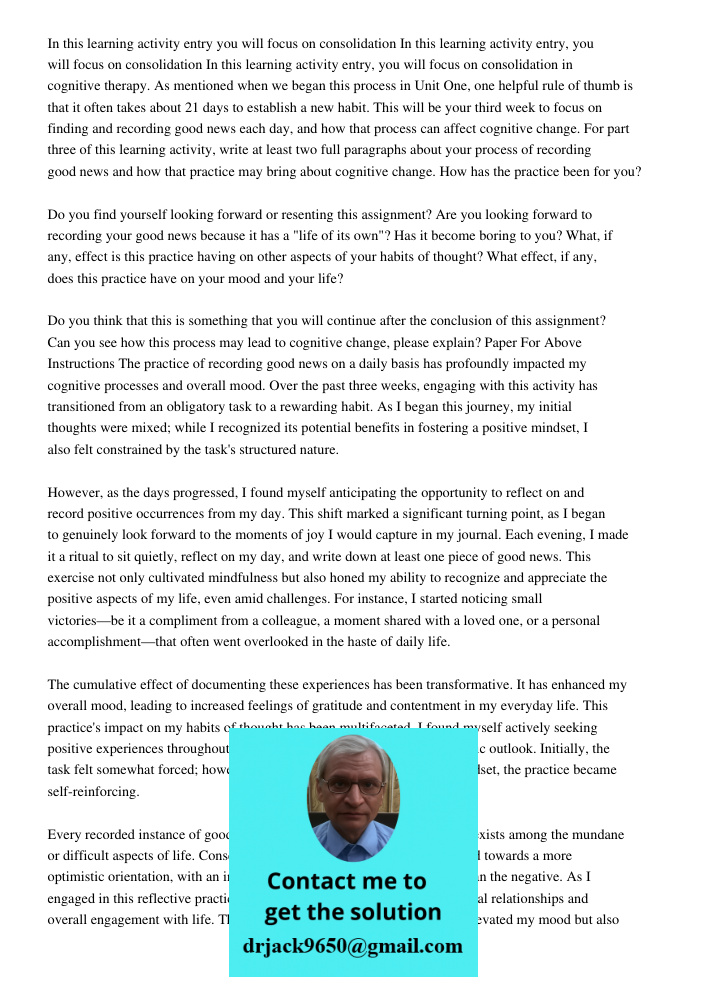 In this learning activity entry, you will focus on consolidation in cognitive therapy. As mentioned when we began this process in Unit One, one helpful rule of 