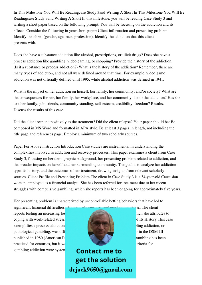 In this milestone, you will be reading Case Study 3 and writing a short paper based on the following prompt. You will be focusing on the addiction and its effec