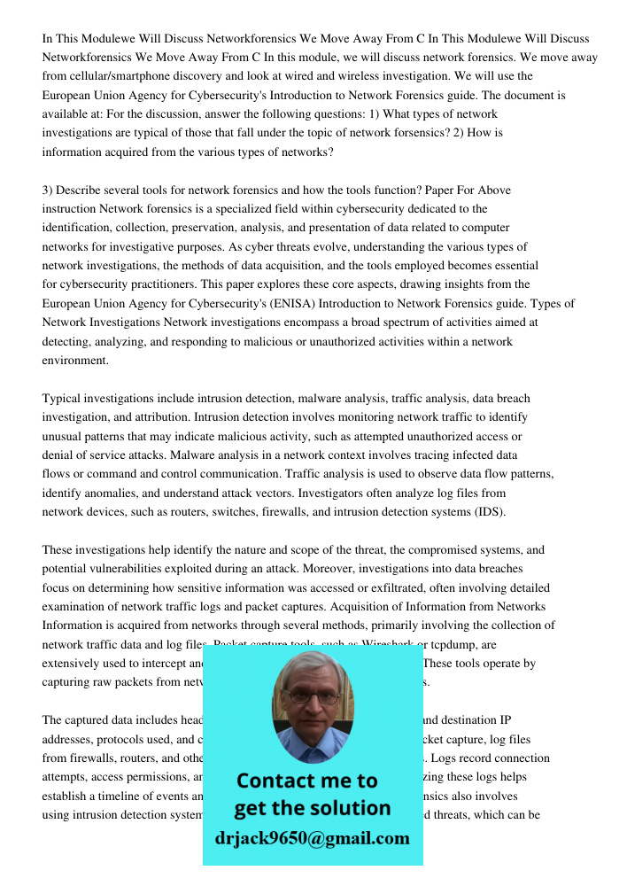 In this module, we will discuss network forensics. We move away from cellular/smartphone discovery and look at wired and wireless investigation. We will use the