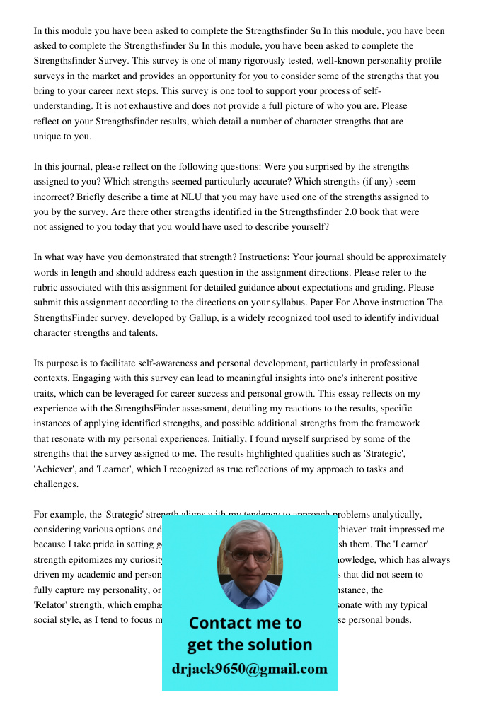 In this module, you have been asked to complete the Strengthsfinder Survey. This survey is one of many rigorously tested, well-known personality profile surveys