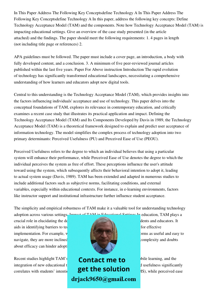 In this paper, address the following key concepts: Define Technology Acceptance Model (TAM) and the components. Note how Technology Acceptance Model (TAM) is im