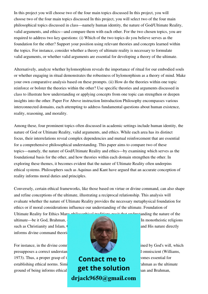 In this project, you will select two of the four main philosophical topics discussed in class—namely human identity, the nature of God/Ultimate Reality, valid a