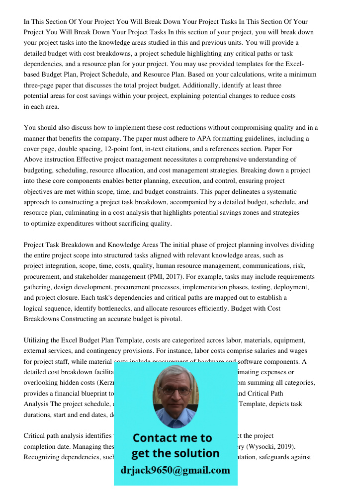 In this section of your project, you will break down your project tasks into the knowledge areas studied in this and previous units. You will provide a detailed