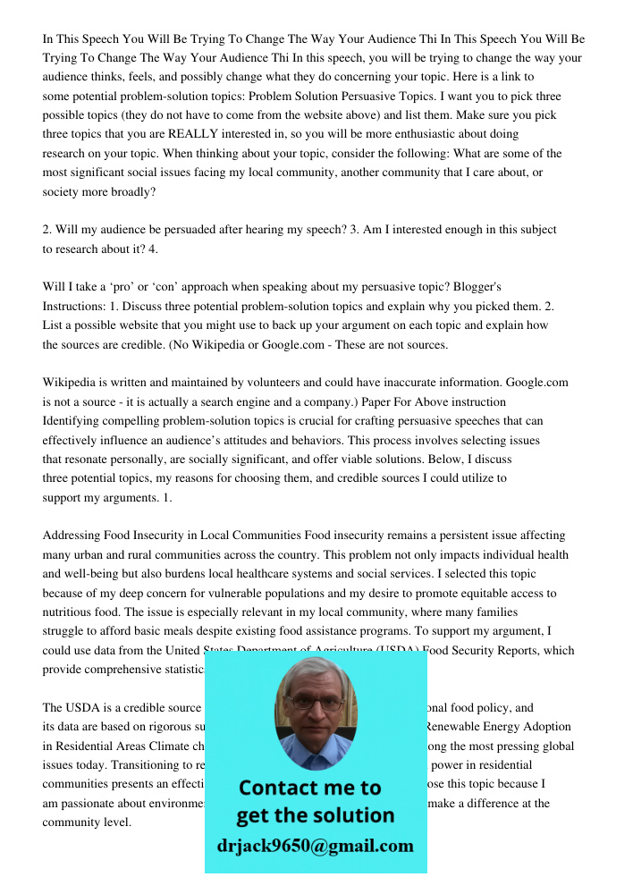 In this speech, you will be trying to change the way your audience thinks, feels, and possibly change what they do concerning your topic. Here is a link to some