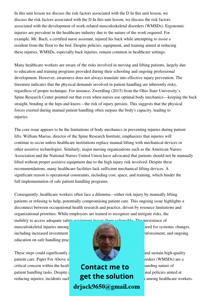 In this unit lesson, we discuss the risk factors associated with the development of work-related musculoskeletal disorders (WMSDs). Ergonomic injuries are preva