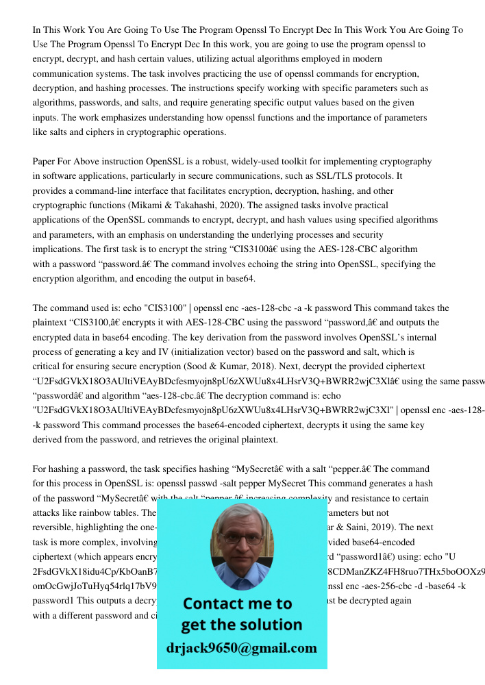 In this work, you are going to use the program openssl to encrypt, decrypt, and hash certain values, utilizing actual algorithms employed in modern communicatio