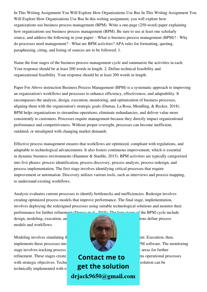 In this writing assignment, you will explore how organizations use business process management (BPM). Write a one-page (250-word) paper explaining how organizat