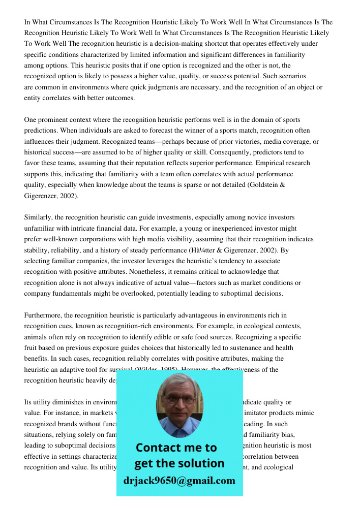 In What Circumstances Is The Recognition Heuristic Likely To Work Well The recognition heuristic is a decision-making shortcut that operates effectively under s