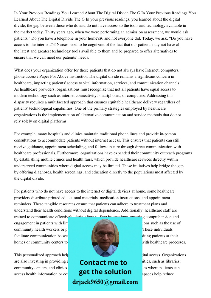 In your previous readings, you learned about the digital divide; the gap between those who do and do not have access to the tools and technology available in th