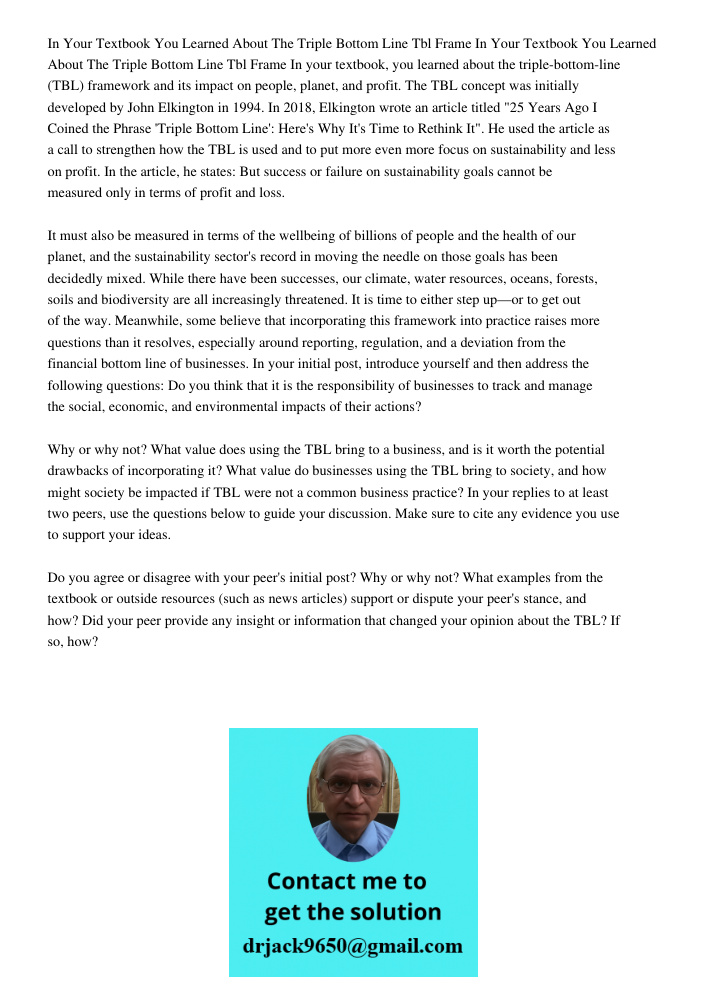 In your textbook, you learned about the triple-bottom-line (TBL) framework and its impact on people, planet, and profit. The TBL concept was initially developed