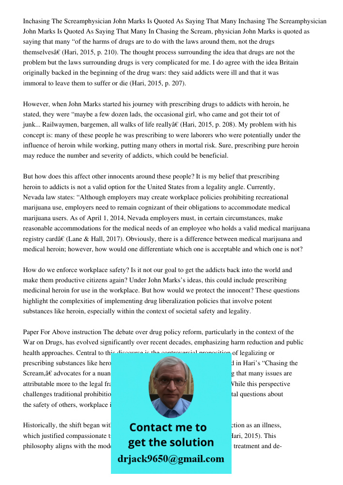 In Chasing the Scream, physician John Marks is quoted as saying that many “of the harms of drugs are to do with the laws around them, not the drugs themselves” 