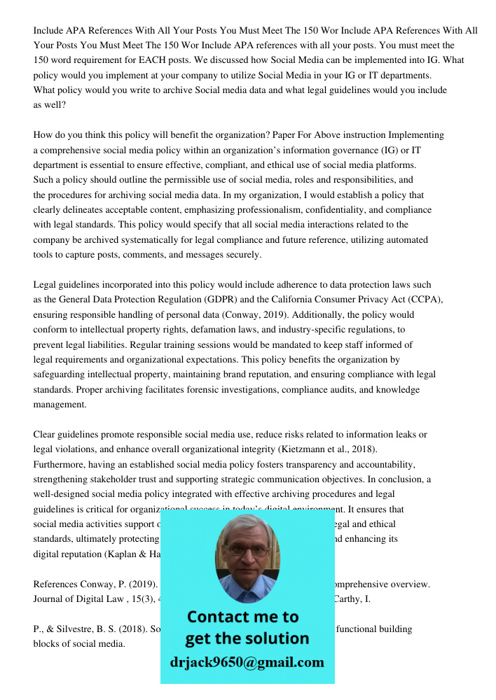 Include APA references with all your posts. You must meet the 150 word requirement for EACH posts. We discussed how Social Media can be implemented into IG. Wha
