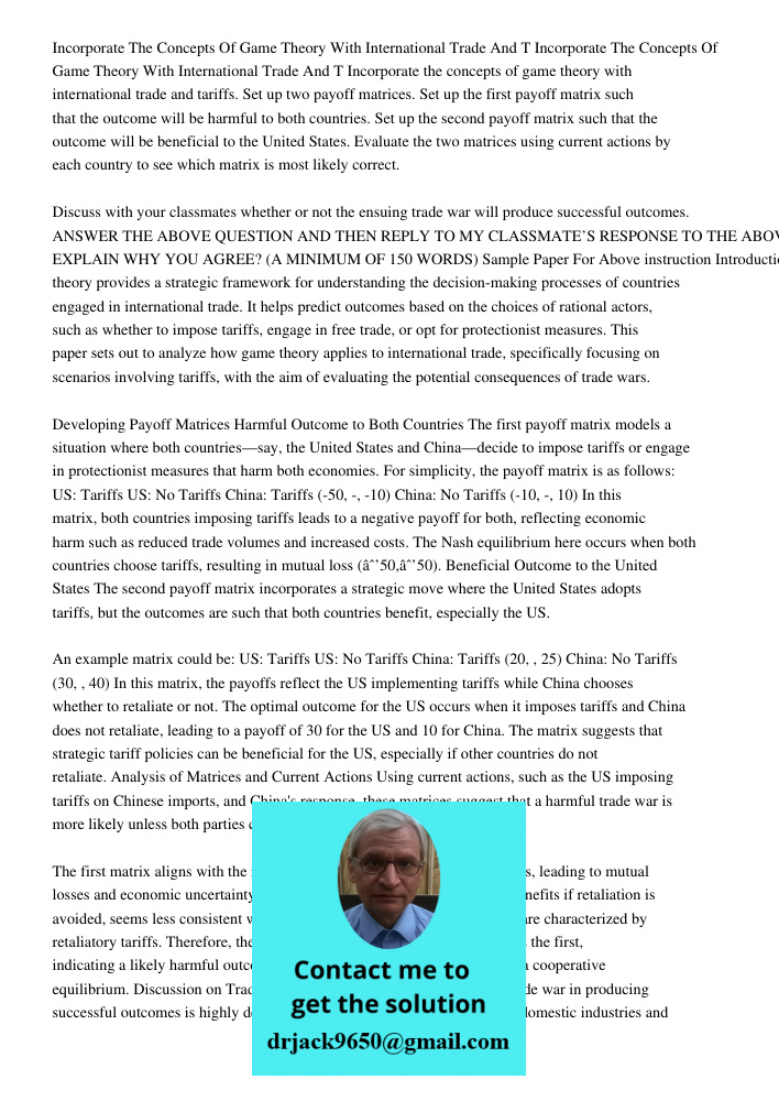 Incorporate the concepts of game theory with international trade and tariffs. Set up two payoff matrices. Set up the first payoff matrix such that the outcome w