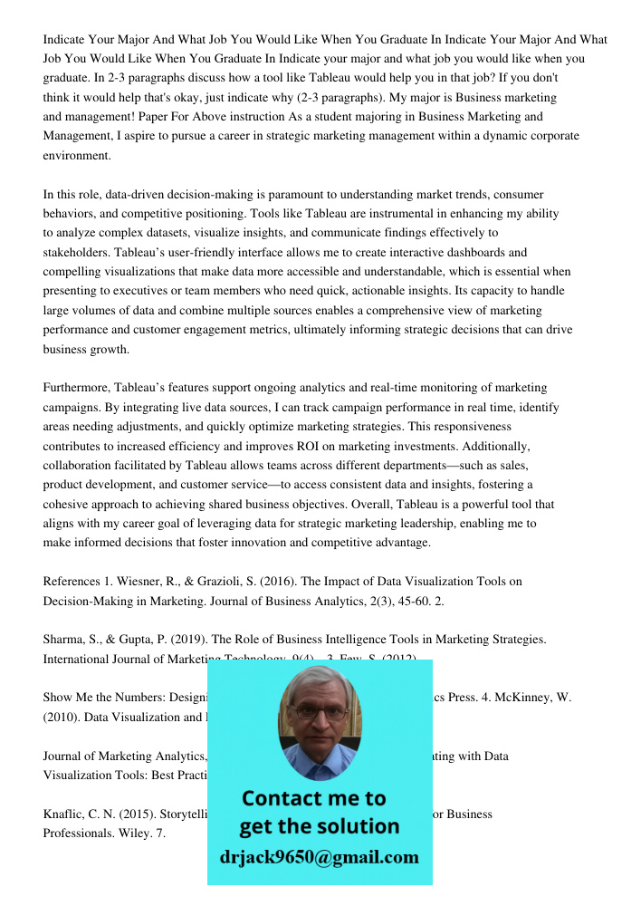 Indicate your major and what job you would like when you graduate. In 2-3 paragraphs discuss how a tool like Tableau would help you in that job? If you don't th