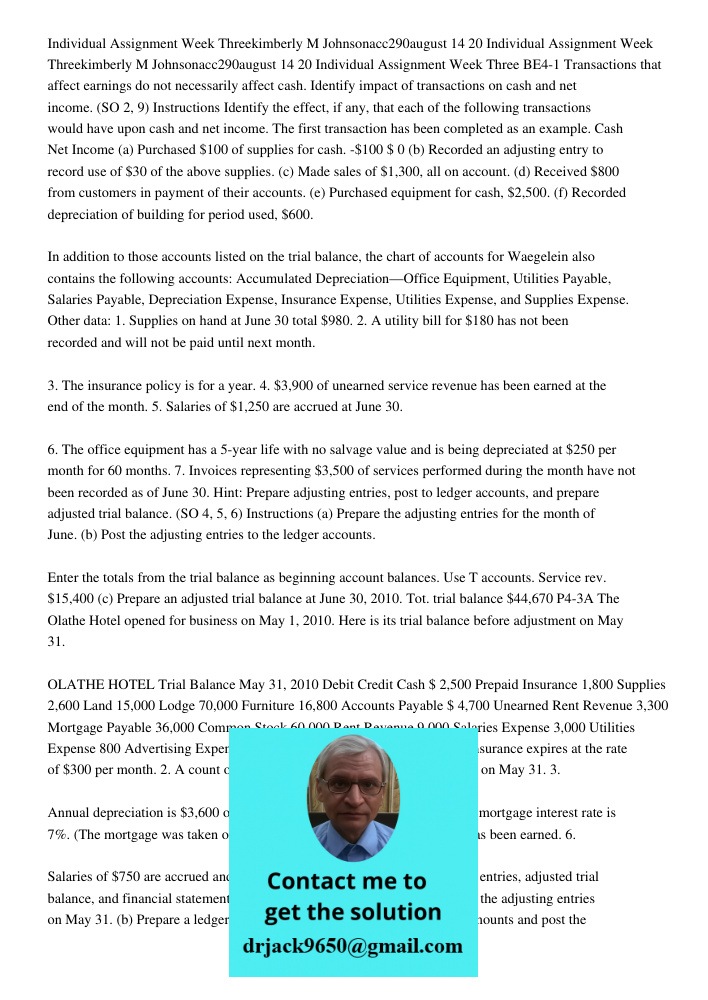 Individual Assignment Week Three BE4-1 Transactions that affect earnings do not necessarily affect cash. Identify impact of transactions on cash and net income.
