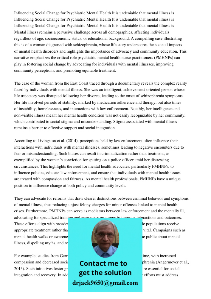 Influencing Social Change for Psychiatric Mental Health It is undeniable that mental illness is Mental illness remains a pervasive challenge across all demograp