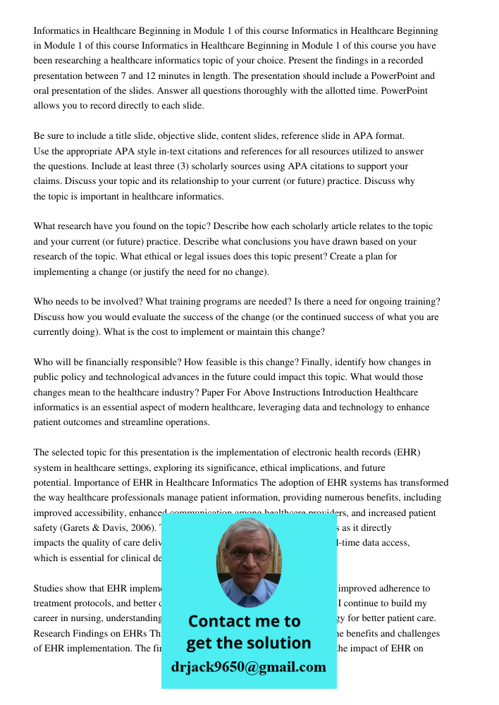 Informatics in Healthcare Beginning in Module 1 of this course you have been researching a healthcare informatics topic of your choice. Present the findings in 