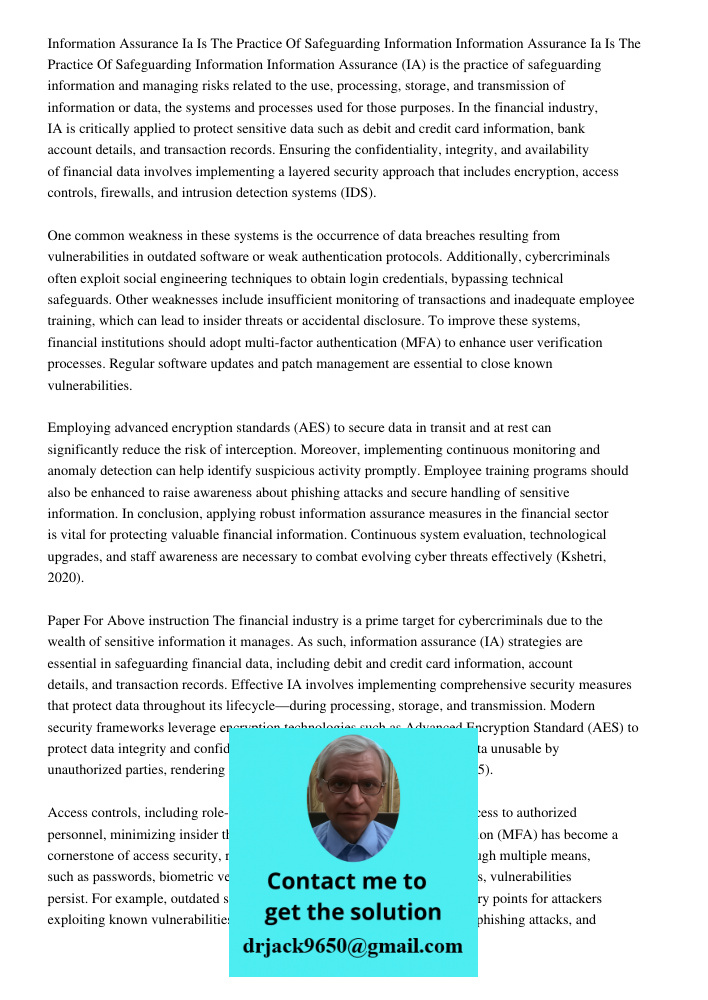 Information Assurance (IA) is the practice of safeguarding information and managing risks related to the use, processing, storage, and transmission of informati
